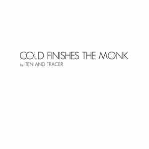 Ten And Tracer - Cold Finishes The Monk