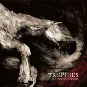 Trophies  - There Will Be No Light
