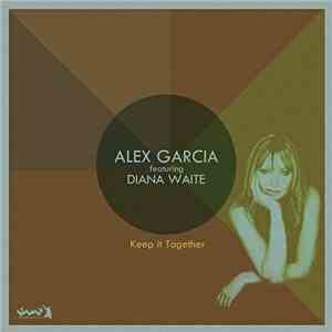 Alex Garcia  featuring Diana Waite - Keep It Together