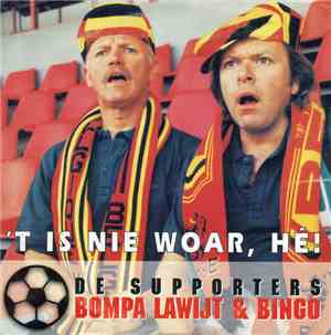 De Supporters / Bompa Lawijt & Bingo - 't Is Nie Woar, Hé!