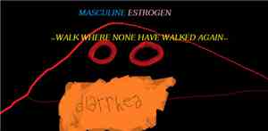 Masculine Estrogen - Walk Where None Have Walked Again