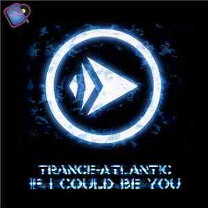 Trance-Atlantic - If I Could Be You