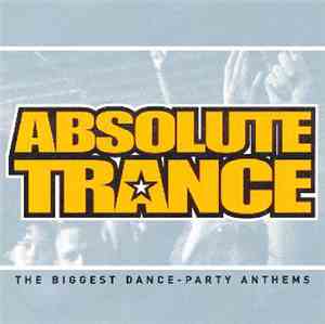 Various - Absolute Trance - The Biggest Dance - Party Anthems