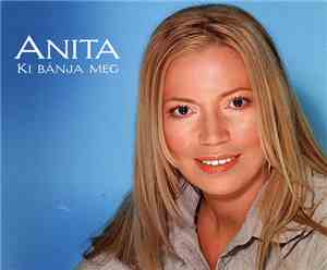 Anita  - Ki Bánja Meg