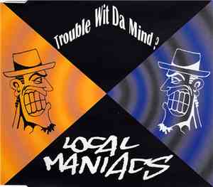Local Maniacs - Trouble Wit Da Mind?