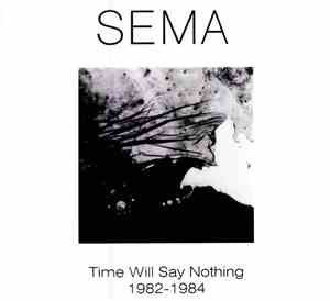 Sema - Time Will Say Nothing 1982-1984