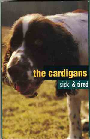 The Cardigans - Sick & Tired