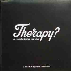 Therapy? - So Much For The Ten Year Plan:  A Retrospective 1990 - 2000