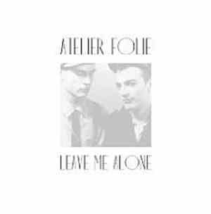 Atelier Folie - Leave Me Alone