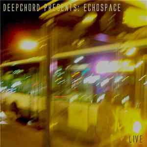 DeepChord Presents Echospace - [LIVE]
