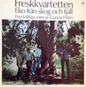 Gunnar Hahn, Freskkvartetten - Eko Från Skog Och Fjäll / Echoes From Northe ...