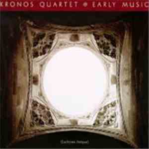 Kronos Quartet - Early Music (Lachrymæ Antiquæ)