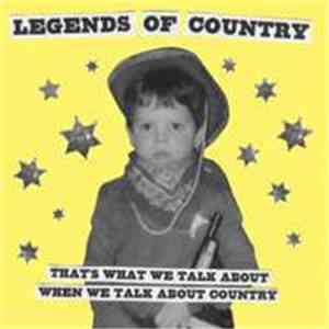 Legends Of Country - That's What We Talk About When We Talk About Country