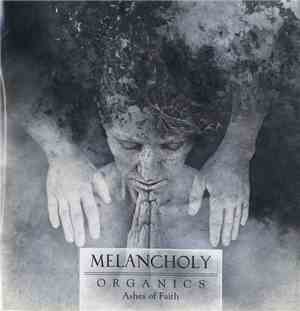 Melancholy - Organics. Ashes Of Faith