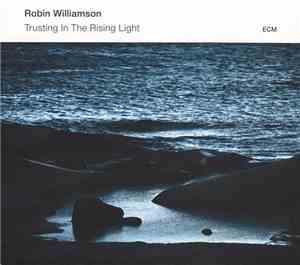 Robin Williamson - Trusting In The Rising Light