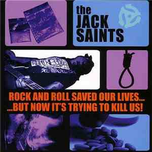 The Jack Saints - Rock and Roll Saved Our Lives...But Now It's Trying To Ki ...