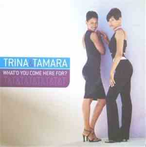 Trina & Tamara - What'd You Come Here For?