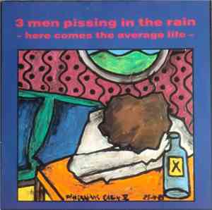 3 Men Pissing In The Rain - Here Comes The Average Life