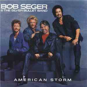 Bob Seger & The Silver Bullet Band - American Storm