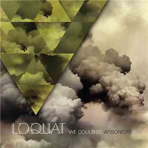 Loquat - We Could Be Arsonists