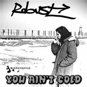 Robust - You Ain't Cold