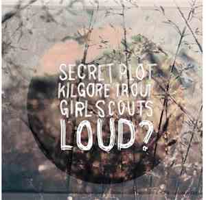 Secret Plot To Destroy The Entire Universe / Kilgore Trout  / Girl Scouts / ...