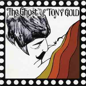 The Ghost Of Tony Gold - ...for lovers only