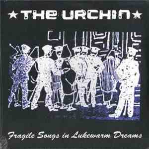 The Urchin - Fragile Songs In Lukewarm Dreams