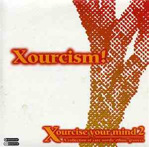 Various - Xourcism!  Xourcise Your Mind 2 - A Collection Of Rare Nordic Eth ...