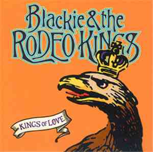 Blackie And The Rodeo Kings - Kings Of Love