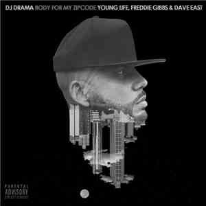 DJ Drama Feat. Young Life, Freddie Gibbs & Dave East - Body For My Zipcode