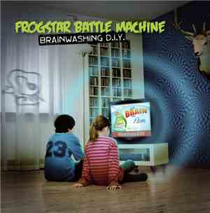 Frogstar Battle Machine - Brainwashing D​.​I​.​Y.