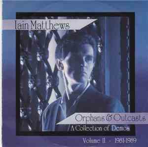 Iain Matthews - Orphans & Outcasts (A Collection Of Demos) Volume 2 - 1981- ...