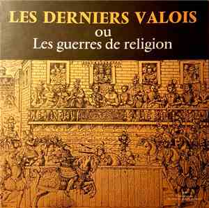 Jacques Degor - Les Derniers Valois Les Guerres De Religion De Henri II A H ...