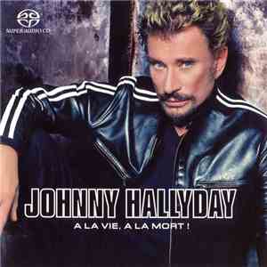 Johnny Hallyday - À La Vie, À La Mort !