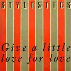 Stylistics - Give A Little Love For Love