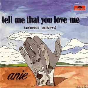 Anie - Tell Me That You Love Me (Amoureux Solitaires)