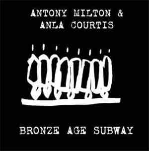 Antony Milton, Anla Courtis - Bronze Age Subway