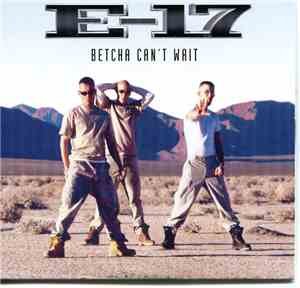 E-17 - Betcha Can't Wait