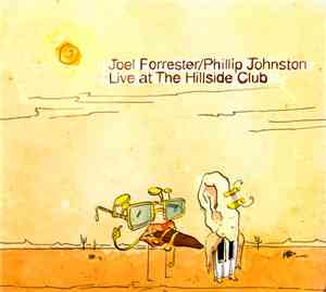 Joel Forrester / Phillip Johnston - Live At The Hillside Club