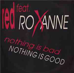 Red  Feat. Roxanne  - Nothing Is Bad, Nothing Is Good