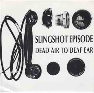 Slingshot Episode - Dead Air To Deaf Ear