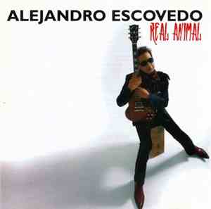 Alejandro Escovedo - Real Animal