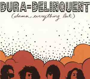 Dura-Delinquent - (Damn Everything But)