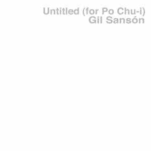 Gil Sansón - Untitled (For Po Chu-i)