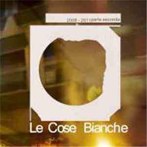 Le Cose Bianche - 2008-2011: Parte Seconda