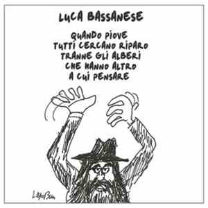 Luca Bassanese - Quando Piove Tutti Cercano Riparo Tranne Gli Alberi Che Ha ...