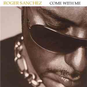 Roger Sanchez - Come With Me