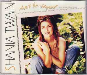 Shania Twain - Don't Be Stupid (You Know I Love You)
