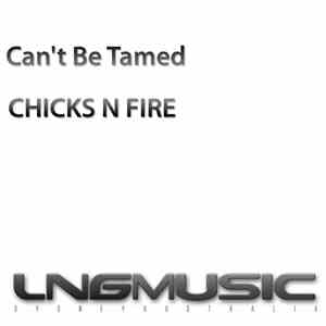 Chicks N Fire - Can't Be Tamed
